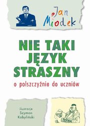 Nie taki jzyk straszny. O polszczynie do uczniw, Jan Miodek