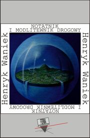 Notatnik i modlitewnik drogowy (1984-1994), Henryk Waniek