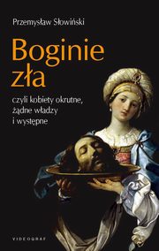 ksiazka tytu: Boginie za, czyli kobiety okrutne, dne wadzy i wystpne autor: Przemysaw Sowiski