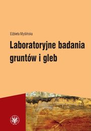 Laboratoryjne badania gruntw i gleb (wydanie 3), Elbieta Myliska