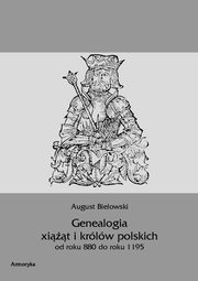 Genealogia ksit i krlw polskich od roku 880 do roku 1195, August Bielowski