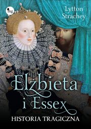 Elbieta i Essex. Historia tragiczna, Lytton Strachey