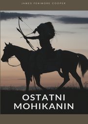 ksiazka tytu: Ostatni Mohikanin autor: James Fenimore Cooper