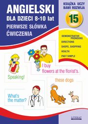 Angielski dla dzieci 15. Pierwsze swka. wiczenia. 8-10 lat, Joanna Bednarska