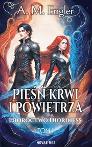 Pie krwi i powietrza. Tom I: Proroctwo Dioriness, A. M. Engler