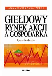 Giedowy rynek akcji a gospodarka. Ujcie funkcyjne, Anna Kasprzak-Czelej