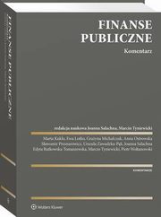 Finanse publiczne. Komentarz, Sawomir Presnarowicz, Marta Kuklo, Anna Ostrowska, Joanna M. Salachna, Urszula Zawadzka-Pk, Marcin Tyniewicki, Grayna Michalczuk, Joanna Magorzata Salachna, Piotr Woltanowski, Ewa Lotko