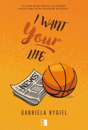 I want your life, Gabriela Rygiel