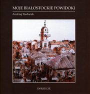 Moje biaostockie powidoki, Andrzej Fiedoruk