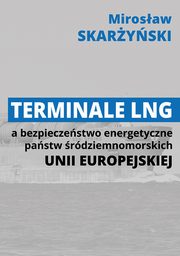 Terminale LNG a bezpieczestwo energetyczne pastw rdziemnomorskich Unii Europejskiej, Mirosaw Skaryski