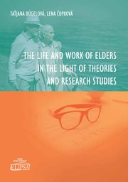 The Life and Work of Elders in The Light of Theories and Research Studies, Tajana Bgelov, Lena upkow