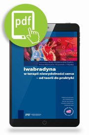 Iwabradyna w terapii niewydolnoci serca - od teorii do praktyki, Beata Woakowska-Kapon, Artur Mamcarz, Krzysztof J. Filipiak