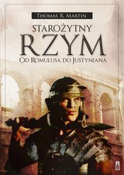 ksiazka tytu: Staroytny Rzym Od Romulusa do Justyniana autor: Thomas R. Martin