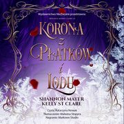 ksiazka tytu: Korona z patkw i lodu autor: Shannon Mayer, Kelly St. Clare