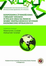 ksiazka tytu: Gospodarka ywnociowa o obszary wiejskie w Polsce i na wiecie wobec wspczesnych wyzwa ekonoiczno-spolecznych autor: 