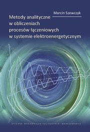 Metody analityczne w obliczeniach procesw czeniowych w systemie elektroenergetycznym, Marcin Szewczyk