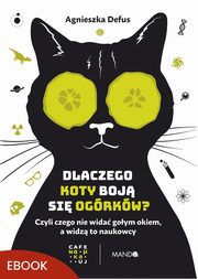 Dlaczego koty boj si ogrkw?, Agnieszka Defus