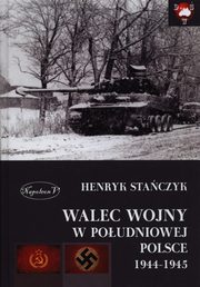 ksiazka tytu: Walec wojny w poudniowej Polsce 1944-1945 autor: Henryk Staczyk