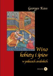 ksiazka tytu: Wino, kobiety i piew w paacach arabskich autor: George Kass