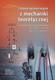 Zadania egzaminacyjne z mechaniki teoretycznej, Wacaw Szczeniak, Magdalena Ataman