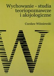 Wychowanie ? studia teoriopoznawcze i aksjologiczne, Czesaw Winiewski