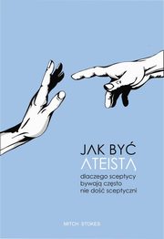 Jak by ateist. Dlaczego sceptycy bywaj czsto nie do sceptyczni, Mitch Stokes