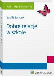 ksiazka tytu: Dobre relacje w szkole autor: Natalia Boszczyk