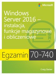 Egzamin 70-740: Windows Server 2016 - Instalacja, funkcje magazynowe i obliczeniowe, Craig Zacker