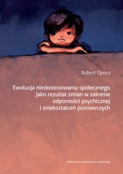 Ewolucja niedostosowania spoecznego jako rezultat zmian w zakresie odpornoci psychicznej i znieksztace poznawczych, Robert Opora
