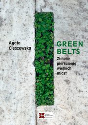 Green belts Zielone piercienie wielkich miast, Agata Cieszewska