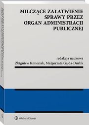 Milczce zaatwienie sprawy przez organ administracji publicznej, Zbigniew Kmieciak, Magorzata Gajda-Durlik
