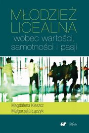 Modzie licealna wobec wartoci samotnoci i pasji, Magdalena Kleszcz, Magorzata czyk