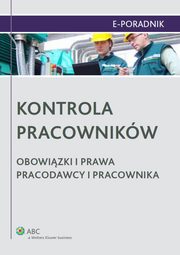 Kontrola pracownikw. Obowizki i prawa pracodawcy i pracownika, Maciej Ambroziewicz, Jarosaw Masowski, Micha Szalak, Magorzata Skibiska, Paulina Zawadzka-Filipczyk