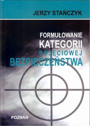 ksiazka tytu: Formuowanie kategorii pojciowej bezpieczestwa autor: Jerzy Staczyk