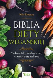 ksiazka tytu: Biblia diety wegaskiej autor: Niko Rittenau