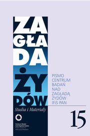 Zagada ydw. Studia i Materiay nr 15 R. 2019, Tadeusz Barto, Krzysztof Bielawski, Przemysaw Czapliski, Krzysztof Dubiski, Havi Dreifuss, Esther Farbstein, Maria Ferenc, Sabina Giergiel, Martyna Grdzka-Rejak, Kamil Kijek, Adam Kopciowski, Piotr Kowalik