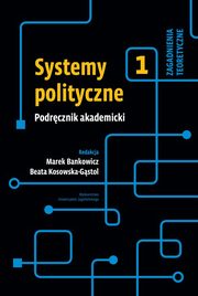 Systemy polityczne Podrcznik akademicki Tom 1, 