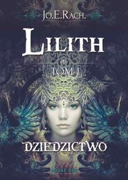 Lilith. Tom I - Dziedzictwo, Jo.E. RACH.