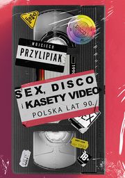 Sex, disco i kasety video. Polska lat 90, Wojciech Przylipiak