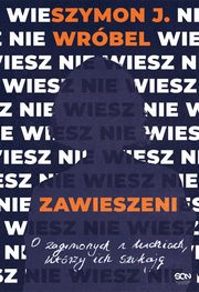 Zawieszeni. O zaginionych i ludziach, ktrzy ich szukaj, Szymon J. Wrbel