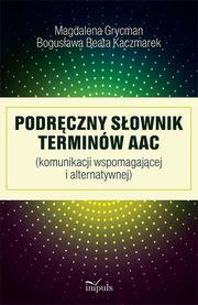 Podrczny sownik terminw AAC, Bogusawa Beata Kaczmarek, Magdalena Grycman