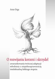 ksiazka tytu: O rozwijaniu korzeni i skrzyde autor: Anna Ozga