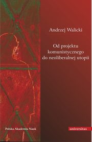 Od projektu komunistycznego do neoliberalnej utopii, Andrzej Walicki