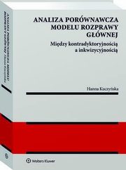 Analiza porwnawcza modelu rozprawy gwnej: midzy kontradyktoryjnoci a inkwizycyjnoci, Hanna Kuczyska