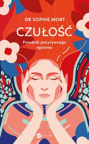 CZUO. Poradnik pozytywnego egoizmu, Dr Sophie Mort