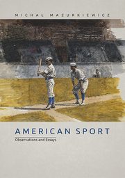 American Sport. Observations and Essays, Micha Mazurkiewicz