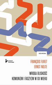 Wroga blisko. Komunizm i faszyzm w XX wieku. Korespondencja, Francois Furet, Ernst Nolte
