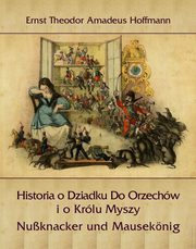 Historia o Dziadku Do Orzechw i o Krlu Myszy, Ernst Theodor Amadeus Hoffmann