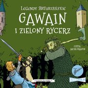 Legendy arturiaskie. Tom 5. Gawain i Zielony Rycerz, Autor nieznany