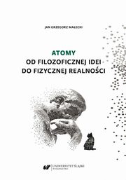 Atomy. Od filozoficznej idei do fizycznej realnoci, Jan Grzegorz Maecki